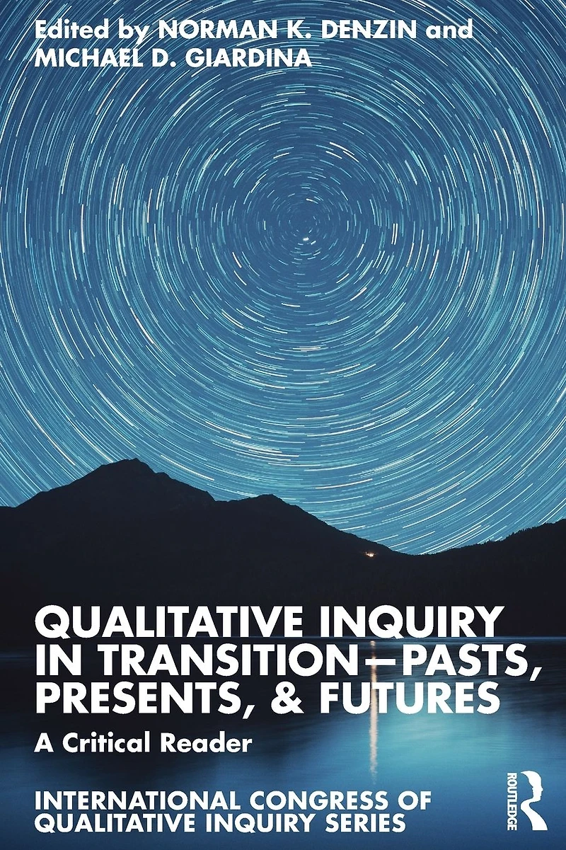 Qualitative Inquiry Transition-Pasts, Presents, & Futures: A Critical Reader