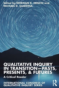 Qualitative Inquiry Transition-Pasts, Presents, & Futures: A Critical Reader