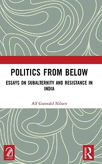 Politics from Below: Essays on Subalternity and Resistance India