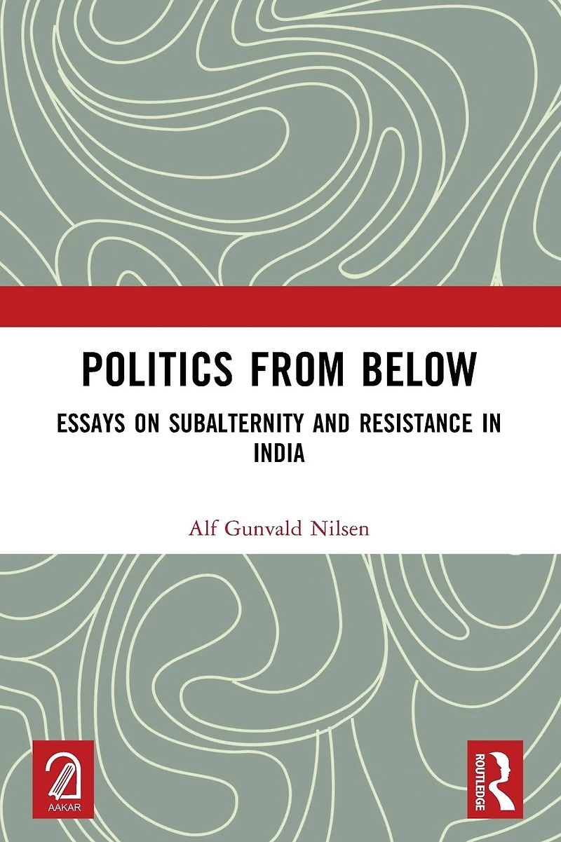 Politics from Below: Essays on Subalternity and Resistance India