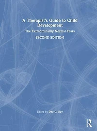 A Therapist's Guide to Child Development: The Extraordinarily Normal Years