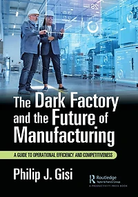 the Dark Factory and Future of Manufacturing: A Guide to Operational Efficiency Competitiveness