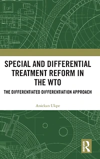 Special and Differential Treatment Reform the WTO: 'The Differentiated Differentiation Approach