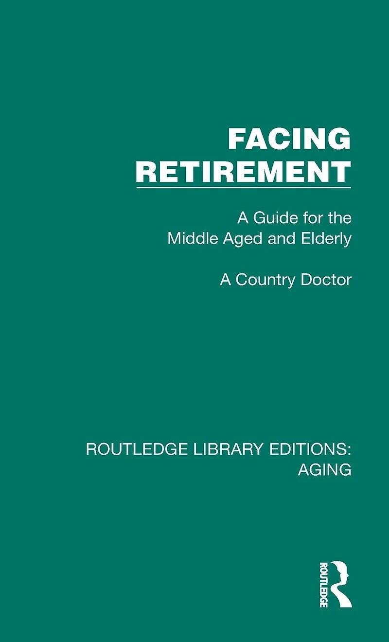 Facing Retirement: A Guide for the Middle Aged and Elderly