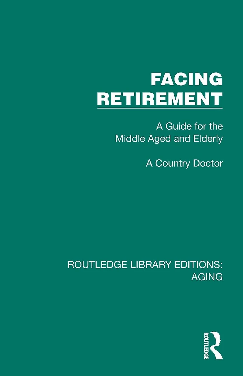 Facing Retirement: A Guide for the Middle Aged and Elderly