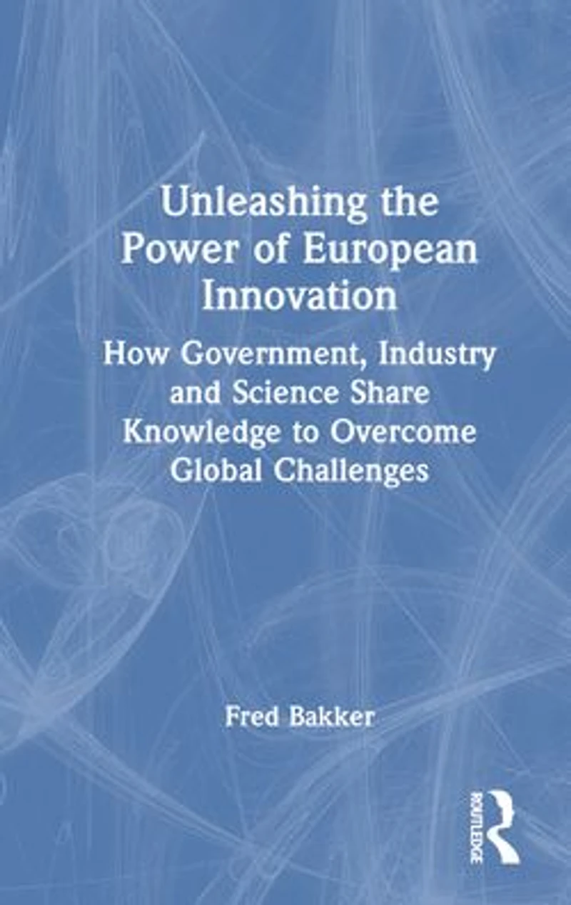 Unleashing the Power of European Innovation: How Government, Industry and Science Share Knowledge to Overcome Global Challenges