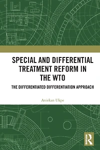 Special and Differential Treatment Reform the WTO: 'The Differentiated Differentiation Approach