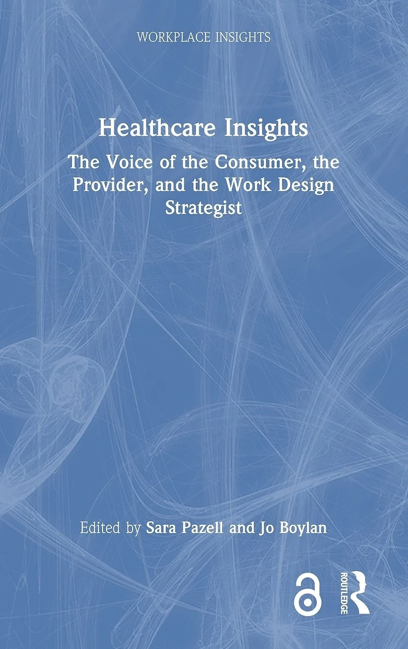 Healthcare Insights: the Voice of Consumer, Provider, and Work Design Strategist