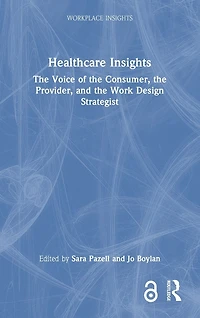 Healthcare Insights: the Voice of Consumer, Provider, and Work Design Strategist