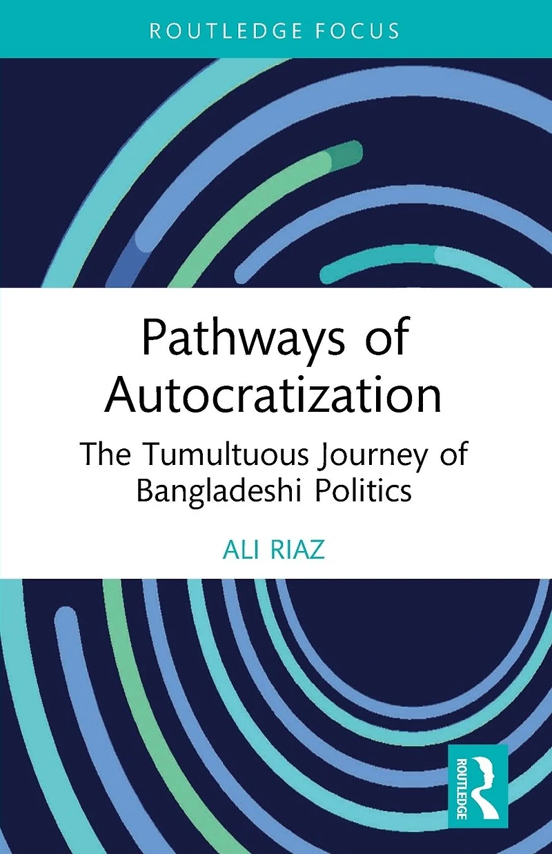 Pathways of Autocratization: The Tumultuous Journey Bangladeshi Politics