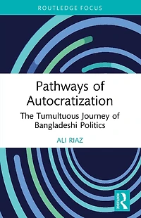 Pathways of Autocratization: The Tumultuous Journey Bangladeshi Politics
