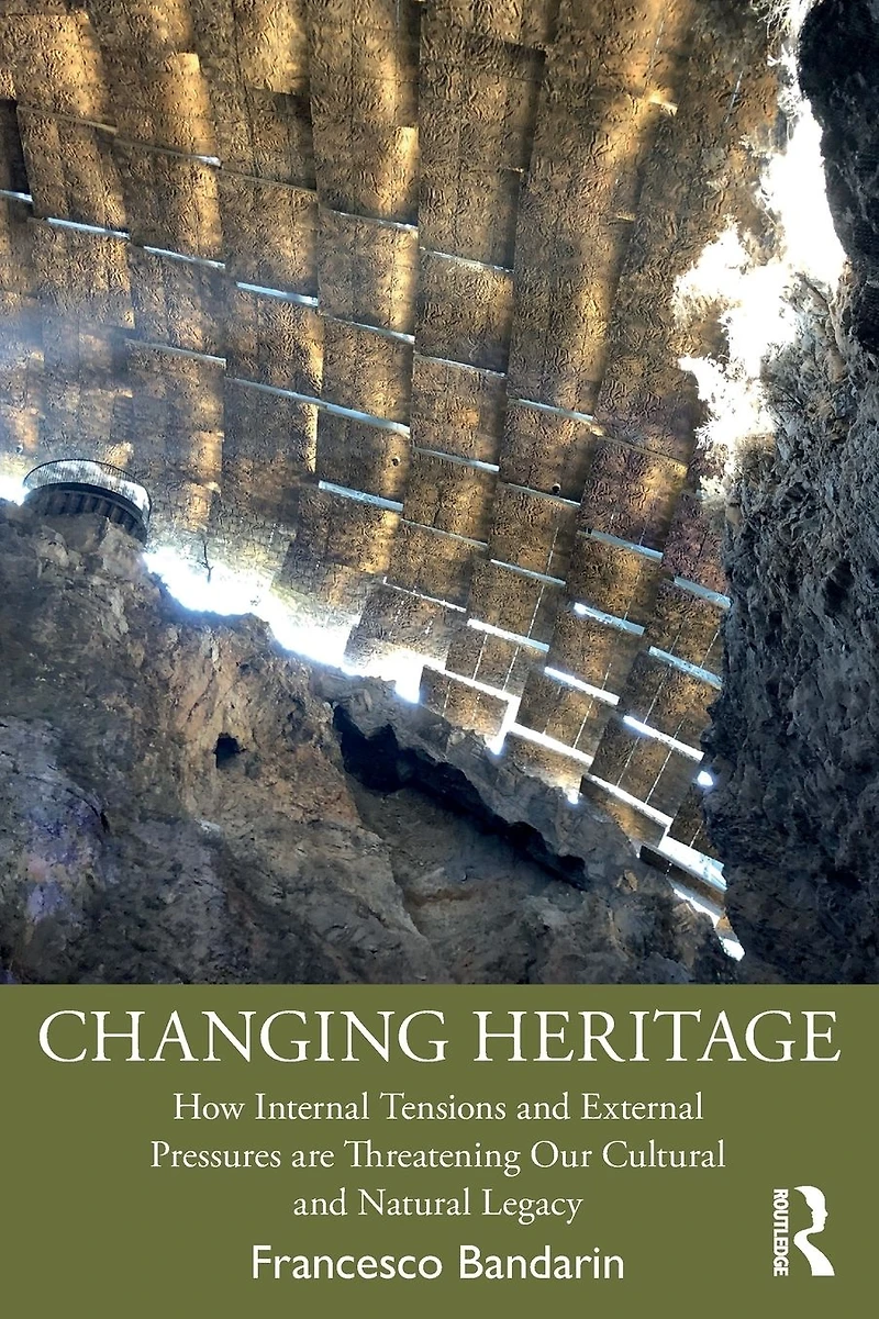 Changing Heritage: How Internal Tensions and External Pressures are Threatening Our Cultural Natural Legacy