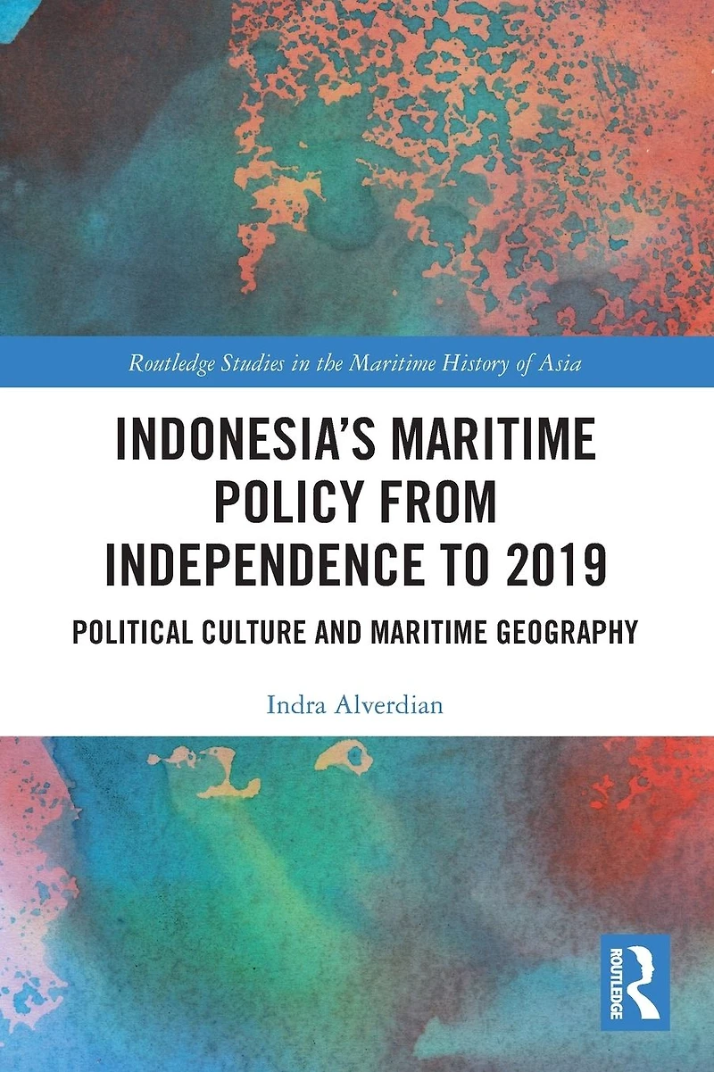 Indonesia's Maritime Policy from Independence to 2019: Political Culture and Geography
