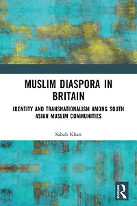 Muslim Diaspora Britain: Identity and Transnationalism among South Asian Communities