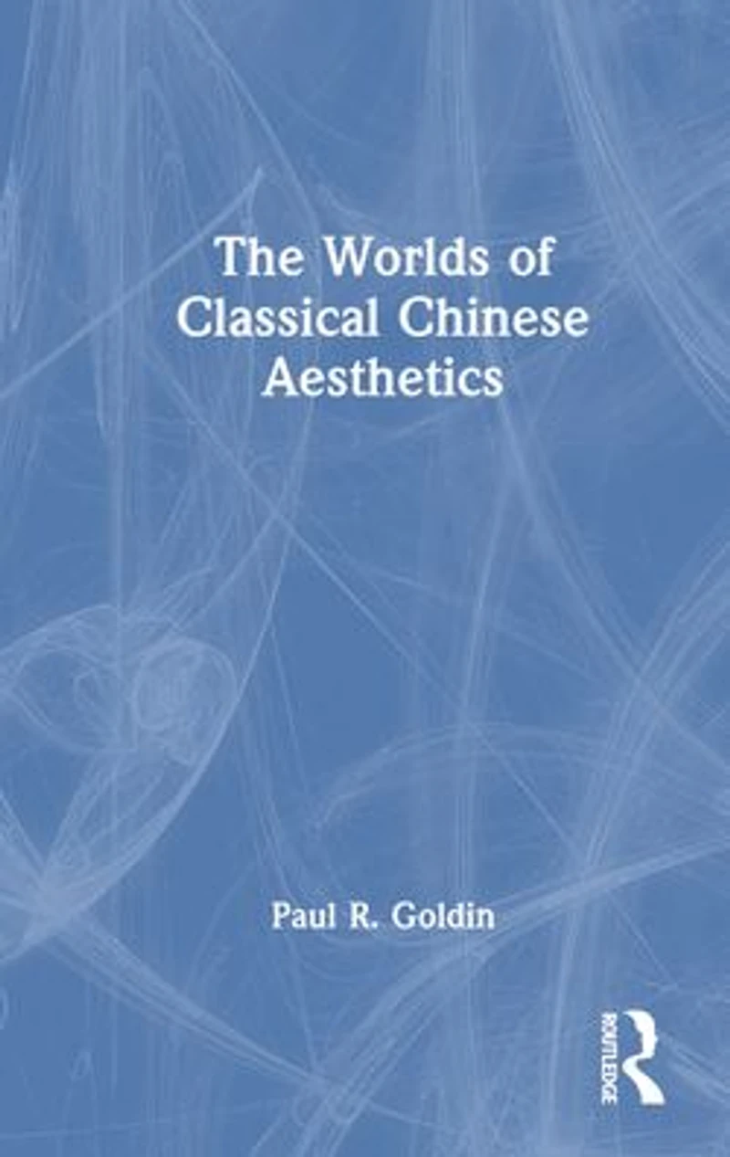 The Worlds of Classical Chinese Aesthetics