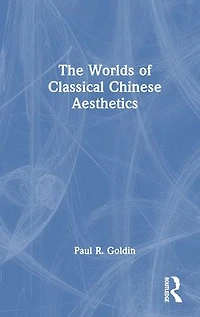 The Worlds of Classical Chinese Aesthetics