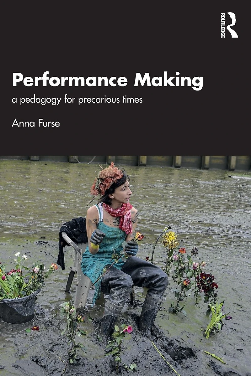 Performance Making: a pedagogy for precarious times