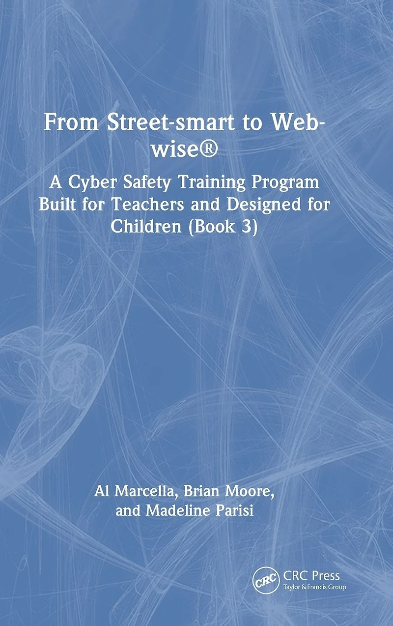 From Street-smart to Web-wise®: A Cyber Safety Training Program Built for Teachers and Designed Children (Book 3)
