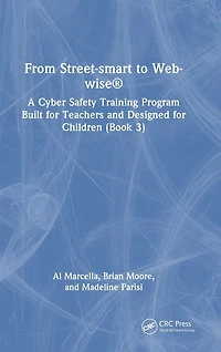 From Street-smart to Web-wise®: A Cyber Safety Training Program Built for Teachers and Designed Children (Book 3)