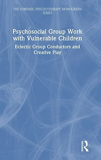 Psychosocial Group Work with Vulnerable Children: Eclectic Conductors and Creative Play