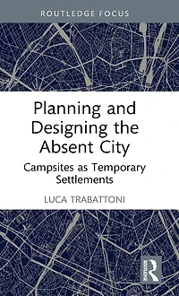 Planning and Designing the Absent City: Campsites as Temporary Settlements