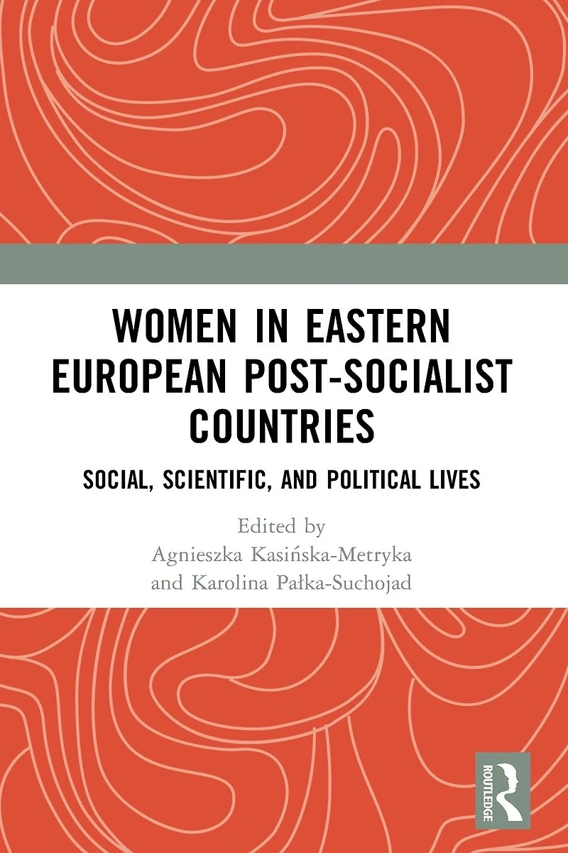 Women Eastern European Post-Socialist Countries: Social, Scientific, and Political Lives