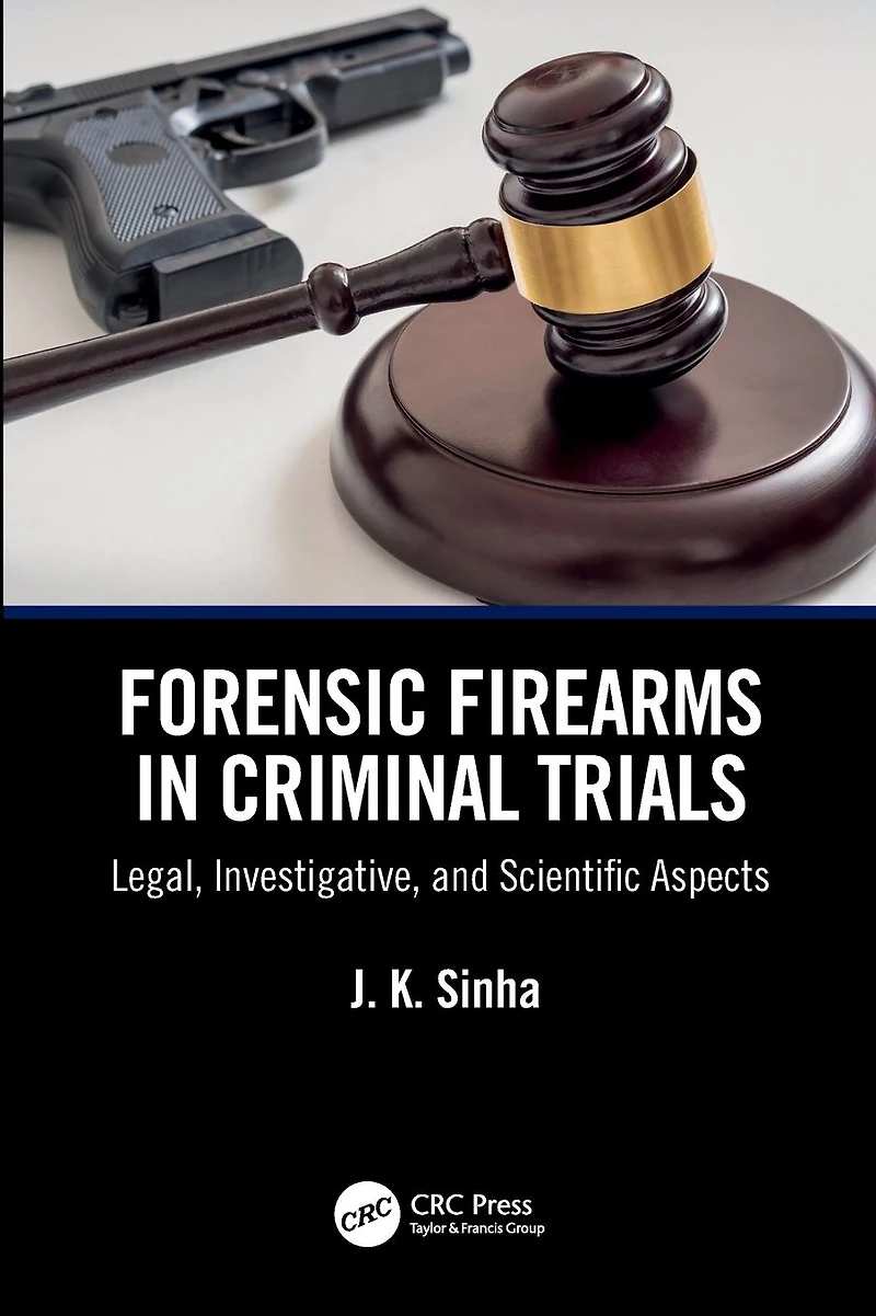 Forensic Firearms Criminal Trials: Legal, Investigative, and Scientific Aspects