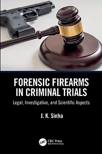 Forensic Firearms Criminal Trials: Legal, Investigative, and Scientific Aspects