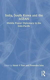India, South Korea and the ASEAN: Middle Power Diplomacy Indo-Pacific