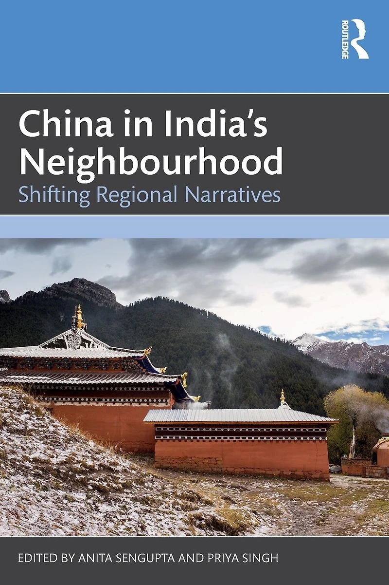 China India's Neighbourhood: Shifting Regional Narratives