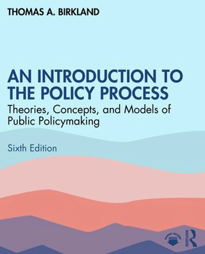 An Introduction to the Policy Process: Theories, Concepts, and Models of Public Policymaking