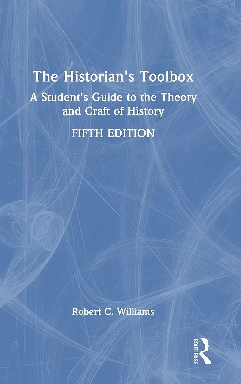 the Historian's Toolbox: A Student's Guide to Theory and Craft of History