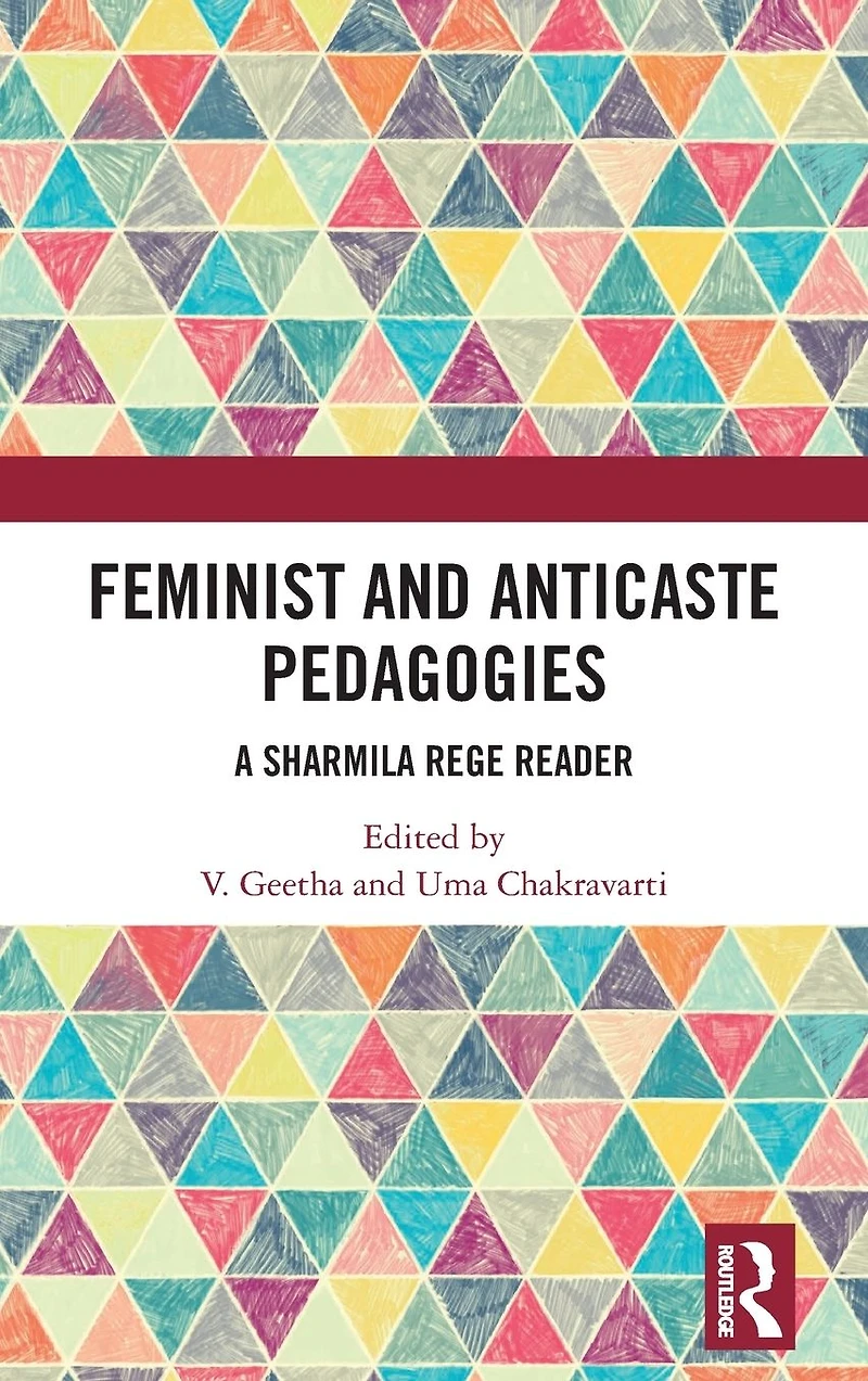 Feminist and Anticaste Pedagogies: A Sharmila Rege Reader