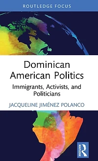 Dominican American Politics: Immigrants, Activists, and Politicians