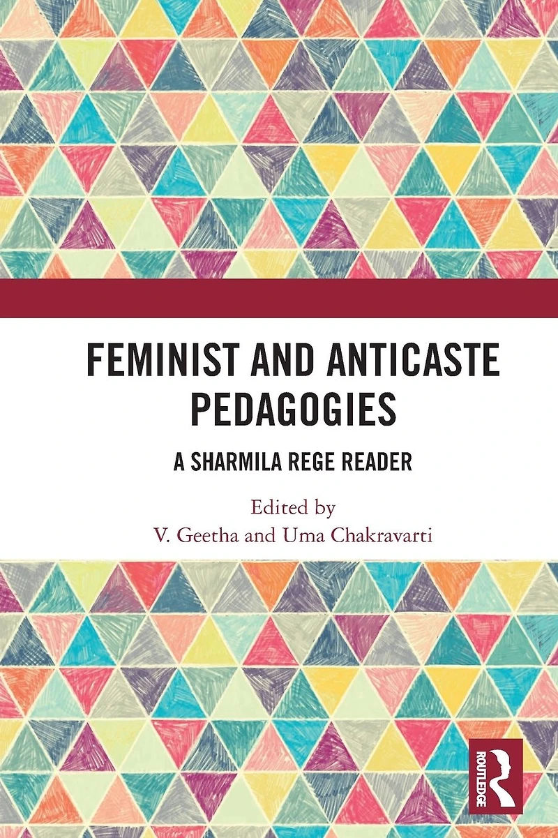 Feminist and Anticaste Pedagogies: A Sharmila Rege Reader