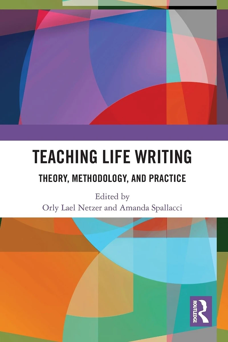 Teaching Life Writing: Theory, Methodology, and Practice
