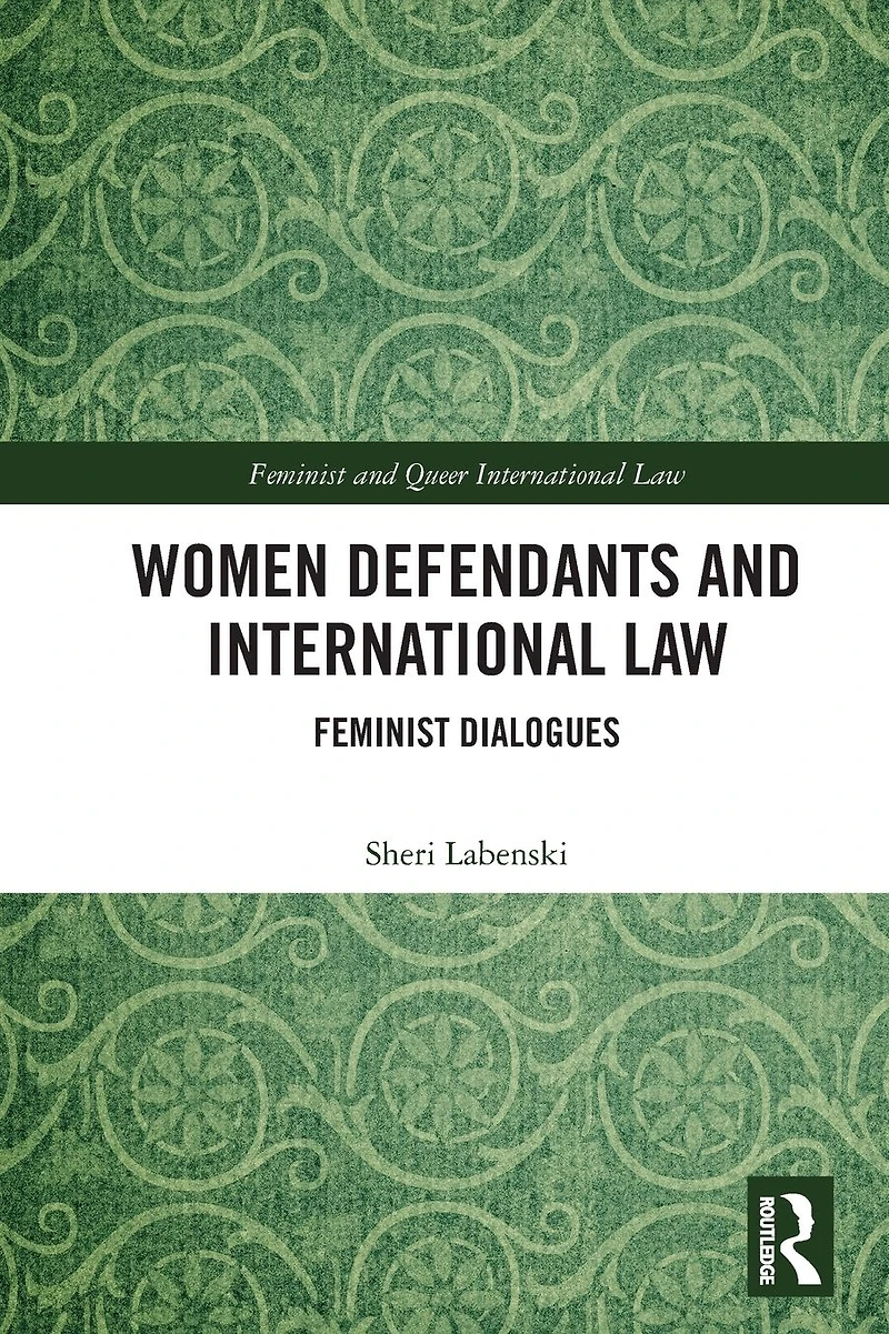 Women Defendants and International Law: Feminist Dialogues