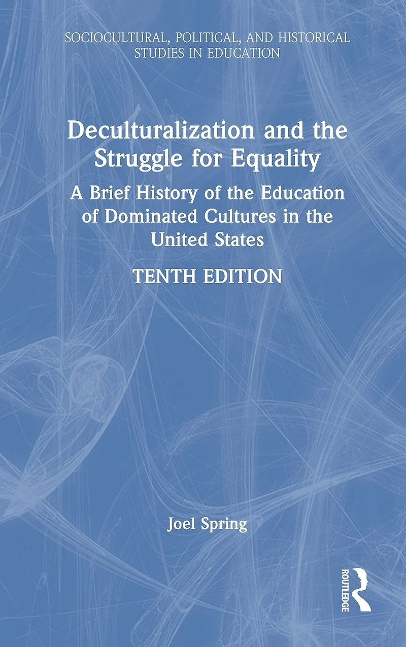 Deculturalization and the Struggle for Equality: A Brief History of Education Dominated Cultures United States