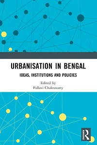 Urbanisation Bengal: Ideas, Institutions and Policies