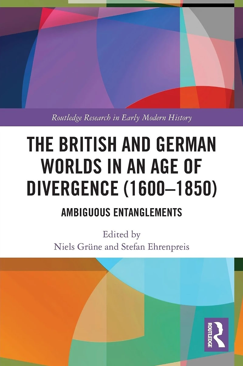 The British and German Worlds an Age of Divergence (1600-1850): Ambiguous Entanglements