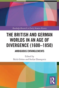 The British and German Worlds an Age of Divergence (1600-1850): Ambiguous Entanglements