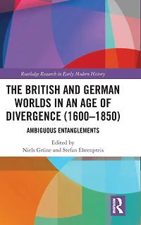 The British and German Worlds an Age of Divergence (1600-1850): Ambiguous Entanglements