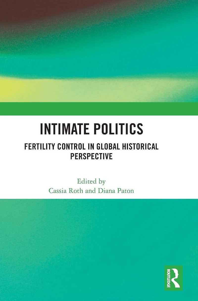 Intimate Politics: Fertility Control Global Historical Perspective