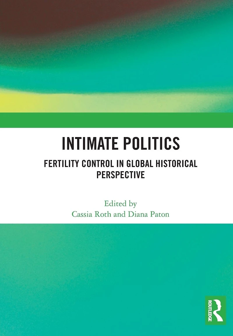 Intimate Politics: Fertility Control Global Historical Perspective