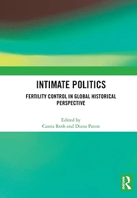 Intimate Politics: Fertility Control Global Historical Perspective