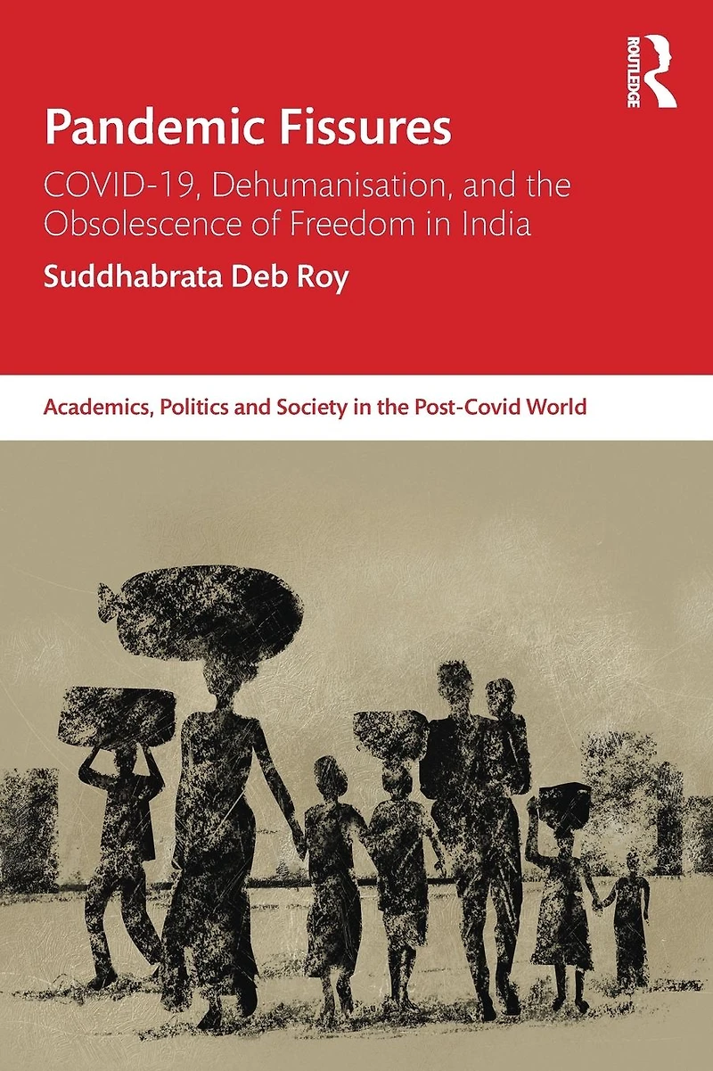 Pandemic Fissures: COVID-19, Dehumanisation, and the Obsolescence of Freedom India
