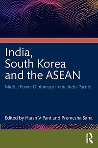 India, South Korea and the ASEAN: Middle Power Diplomacy Indo-Pacific
