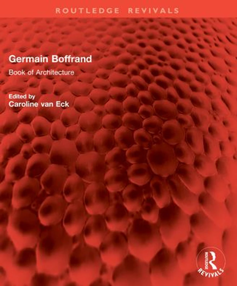 Germain Boffrand: Book of Architecture Containing the General Principles Art and Plans, Elevations Sections some Edifices Built France Foreign Countries