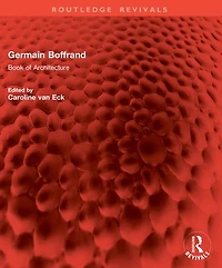 Germain Boffrand: Book of Architecture Containing the General Principles Art and Plans, Elevations Sections some Edifices Built France Foreign Countries