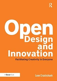 Open Design and Innovation: Facilitating Creativity Everyone